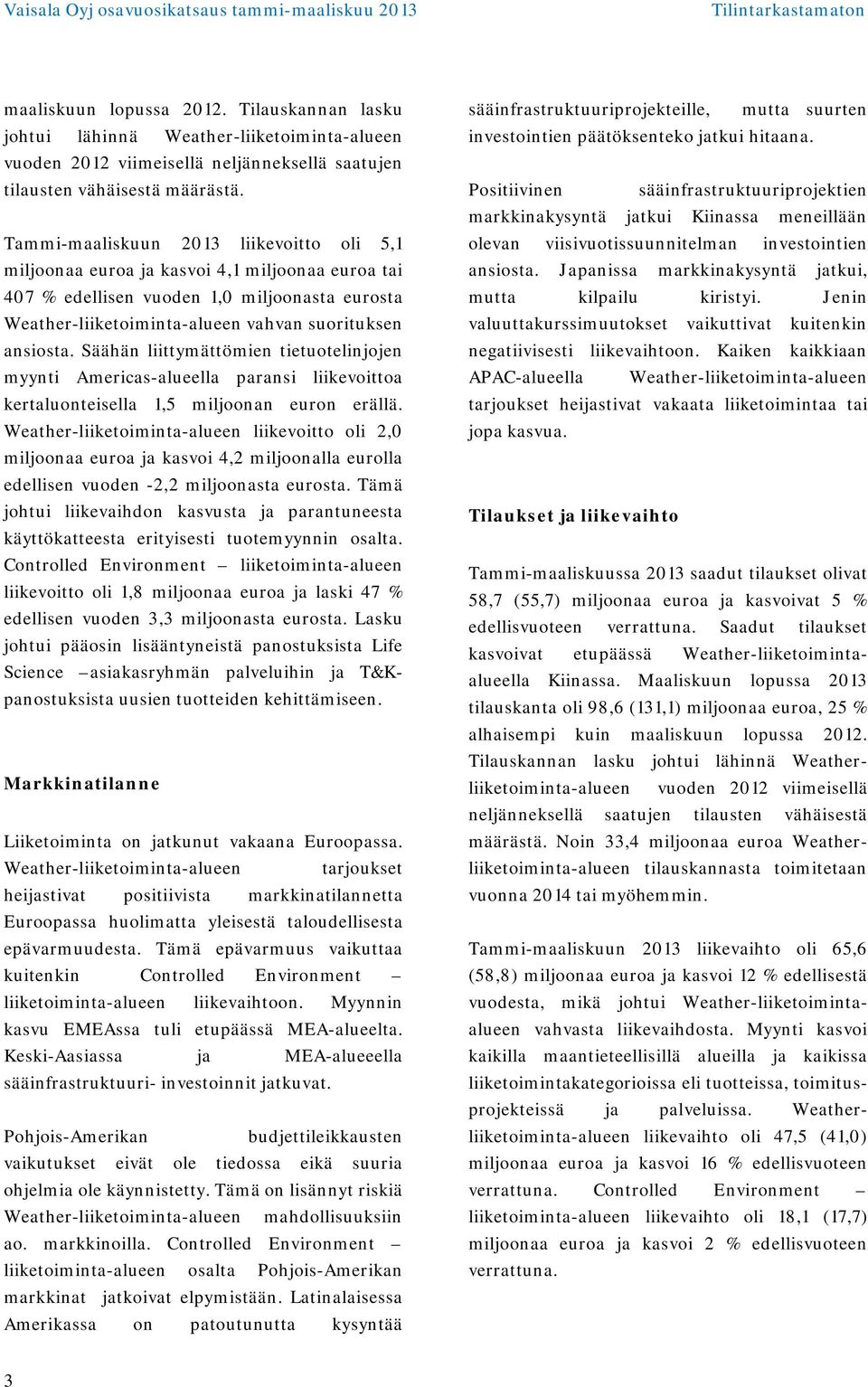 Säähän liittymättömien tietuotelinjojen myynti Americas-alueella paransi liikevoittoa kertaluonteisella 1,5 miljoonan euron erällä.