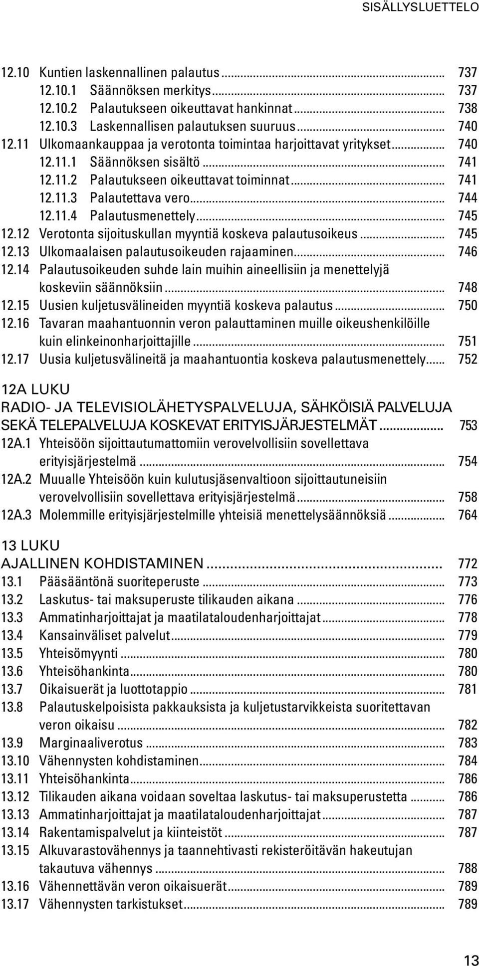 .. 745 12.12 Verotonta sijoituskullan myyntiä koskeva palautusoikeus... 745 12.13 Ulkomaalaisen palautusoikeuden rajaaminen... 746 12.