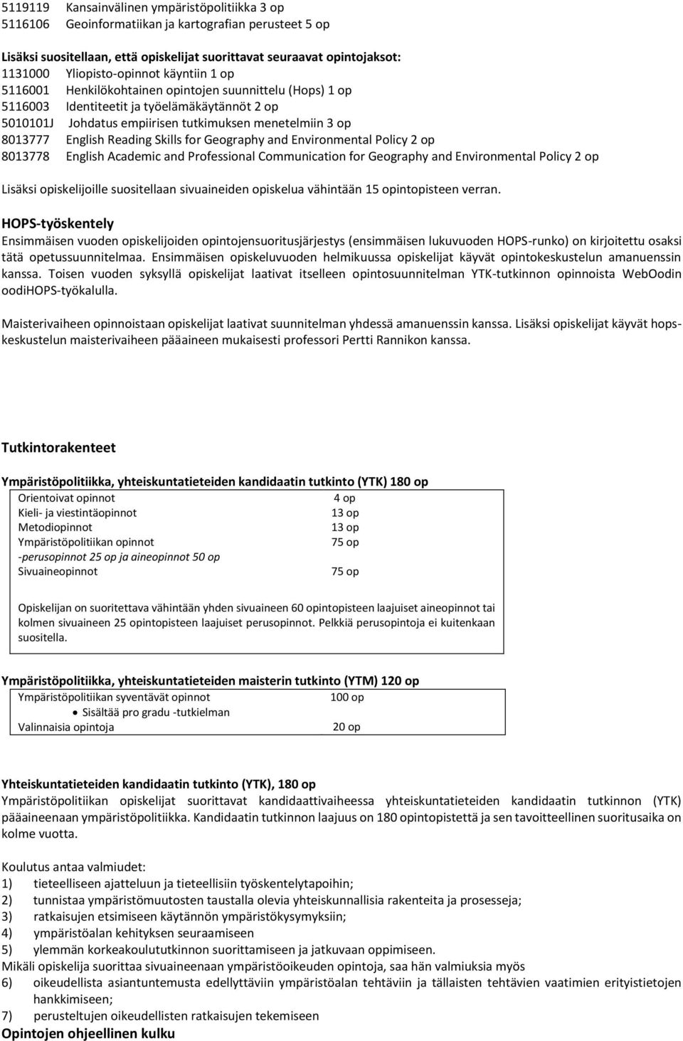 8013777 English Reading Skills for Geography and Environmental Policy 2 op 8013778 English Academic and Professional Communication for Geography and Environmental Policy 2 op Lisäksi opiskelijoille