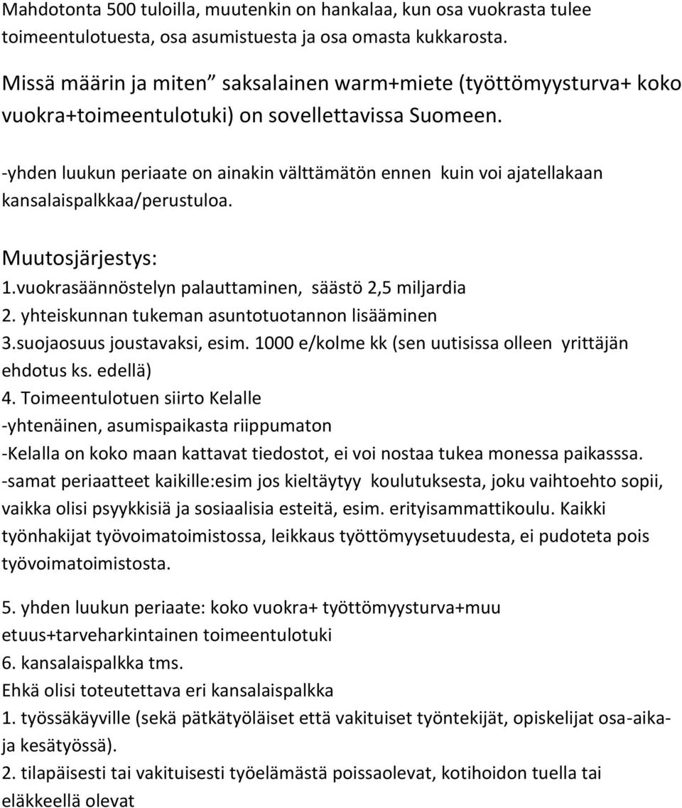 -yhden luukun periaate on ainakin välttämätön ennen kuin voi ajatellakaan kansalaispalkkaa/perustuloa. Muutosjärjestys: 1.vuokrasäännöstelyn palauttaminen, säästö 2,5 miljardia 2.