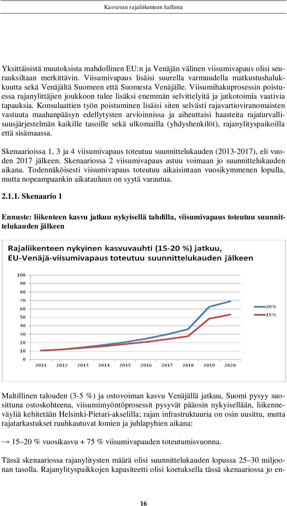 Viisumihakuprosessin poistuessa rajanylittäjien joukkoon tulee lisäksi enemmän selvittelyitä ja jatkotoimia vaativia tapauksia.