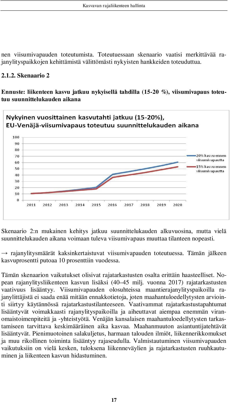 mutta vielä suunnittelukauden aikana voimaan tuleva viisumivapaus muuttaa tilanteen nopeasti. rajanylitysmäärät kaksinkertaistuvat viisumivapauden toteutuessa.