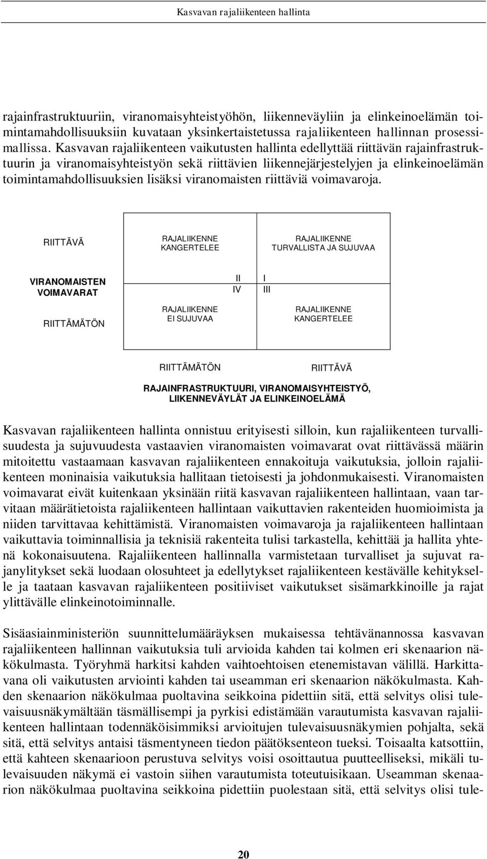 lisäksi viranomaisten riittäviä voimavaroja.