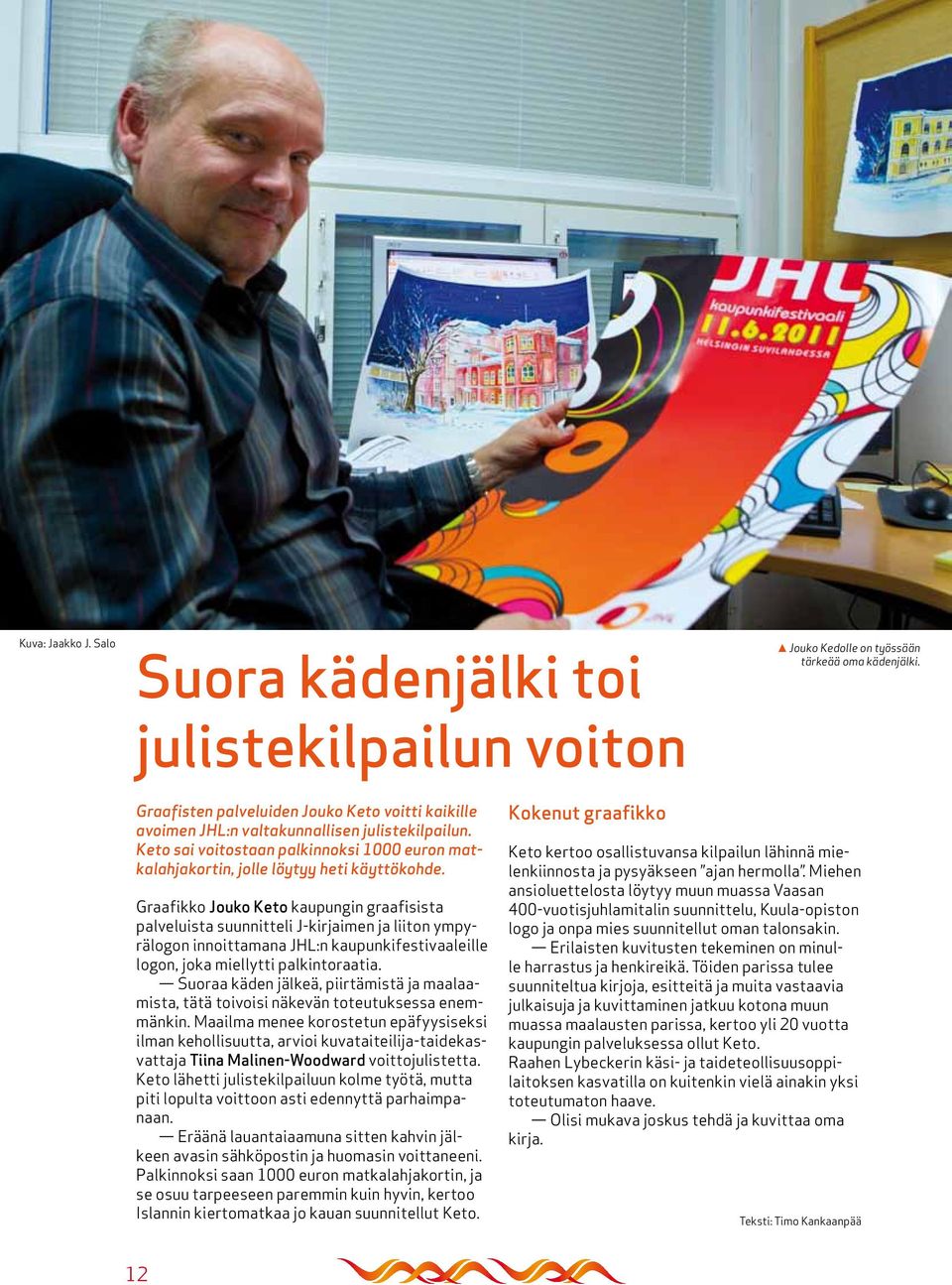 Graafikko Jouko Keto kaupungin graafisista palveluista suunnitteli J-kirjaimen ja liiton ympyrälogon innoittamana JHL:n kaupunkifestivaaleille logon, joka miellytti palkintoraatia.