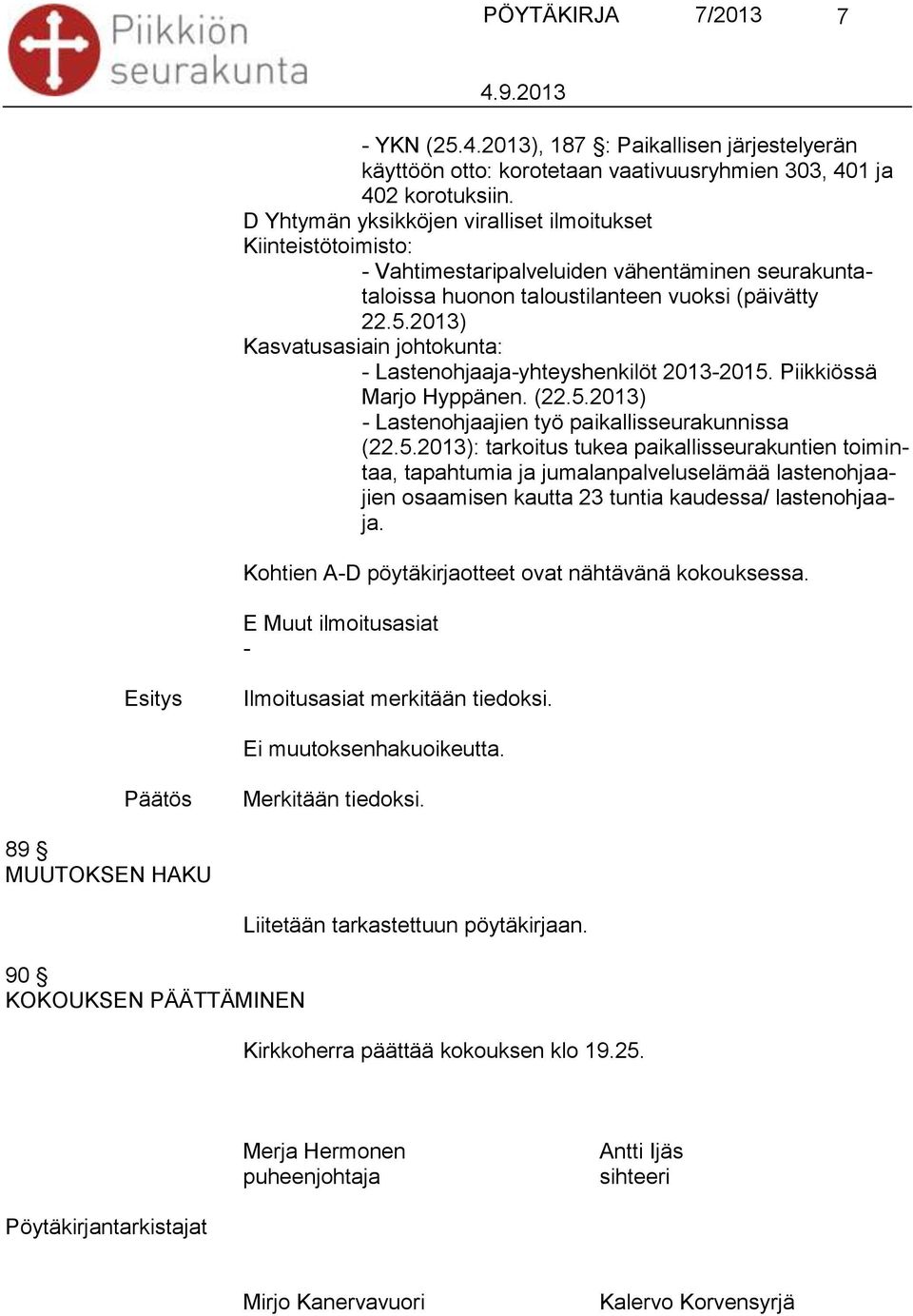 2013) Kasvatusasiain johtokunta: - Lastenohjaaja-yhteyshenkilöt 2013-2015.