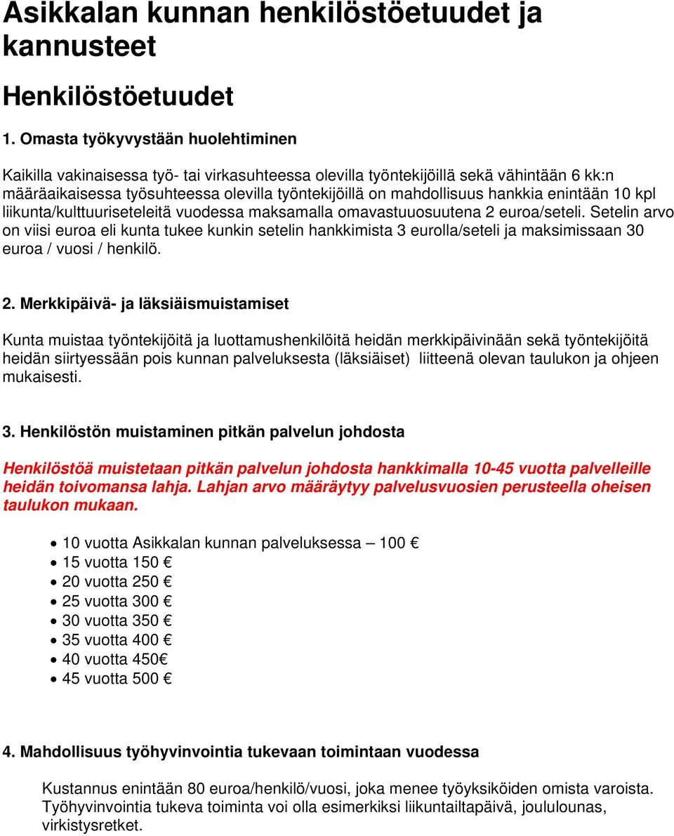 hankkia enintään 10 kpl liikunta/kulttuuriseteleitä vuodessa maksamalla omavastuuosuutena 2 euroa/seteli.