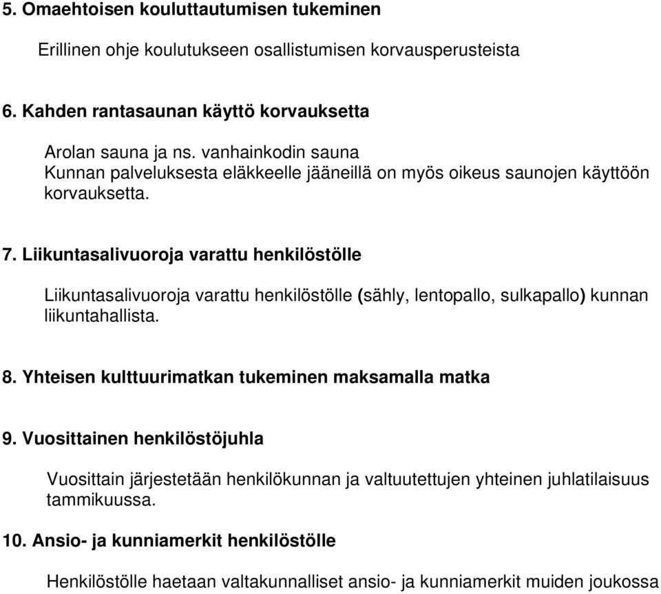 Liikuntasalivuoroja varattu henkilöstölle Liikuntasalivuoroja varattu henkilöstölle (sähly, lentopallo, sulkapallo) kunnan liikuntahallista. 8.