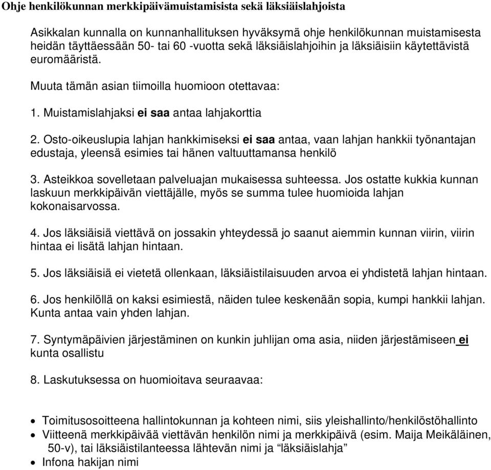 Osto-oikeuslupia lahjan hankkimiseksi ei saa antaa, vaan lahjan hankkii työnantajan edustaja, yleensä esimies tai hänen valtuuttamansa henkilö 3.