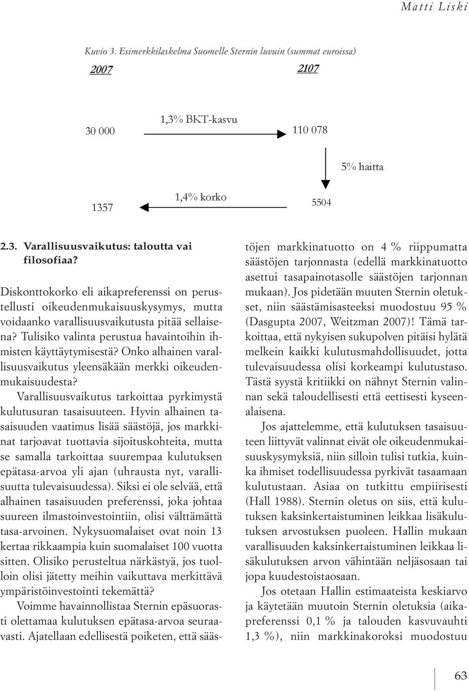 onko alhainen varallisuusvaikutus yleensäkään merkki oikeudenmukaisuudesta? Varallisuusvaikutus tarkoittaa pyrkimystä kulutusuran tasaisuuteen.