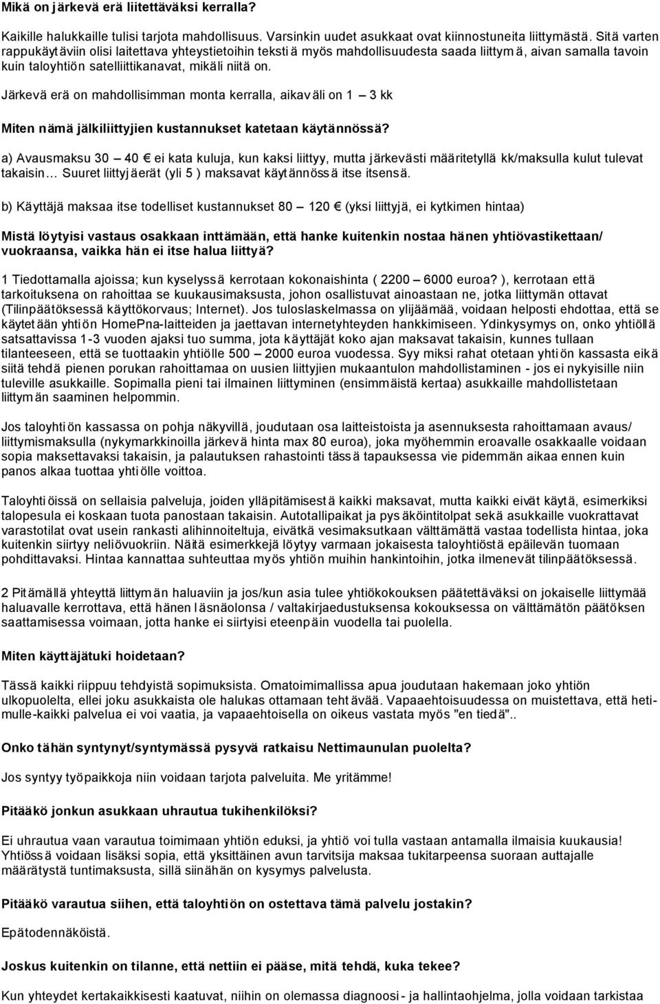 Järkevä erä on mahdollisimman monta kerralla, aikav äli on 1 3 kk Miten nämä jälkiliittyjien kustannukset katetaan käytännössä?