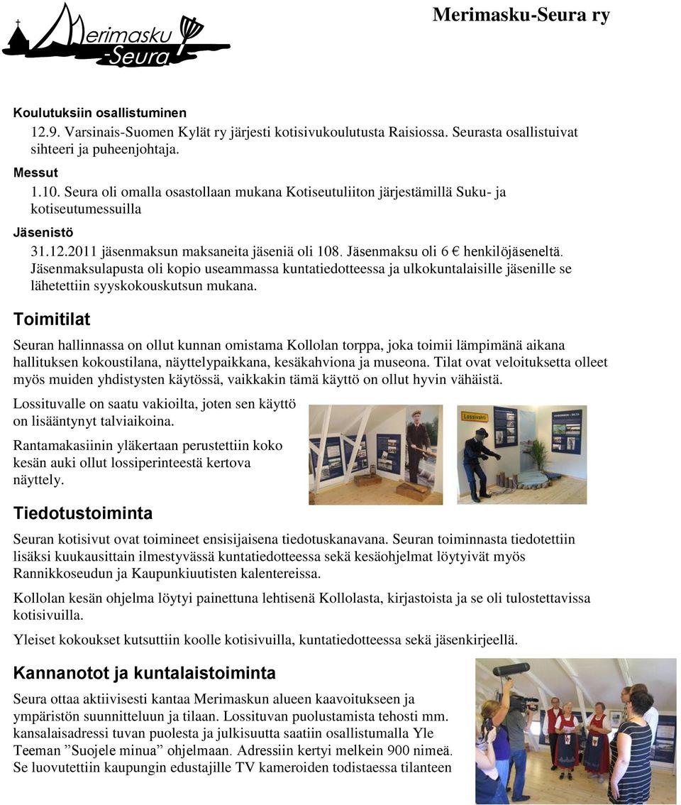 Jäsenmaksulapusta oli kopio useammassa kuntatiedotteessa ja ulkokuntalaisille jäsenille se lähetettiin syyskokouskutsun mukana.