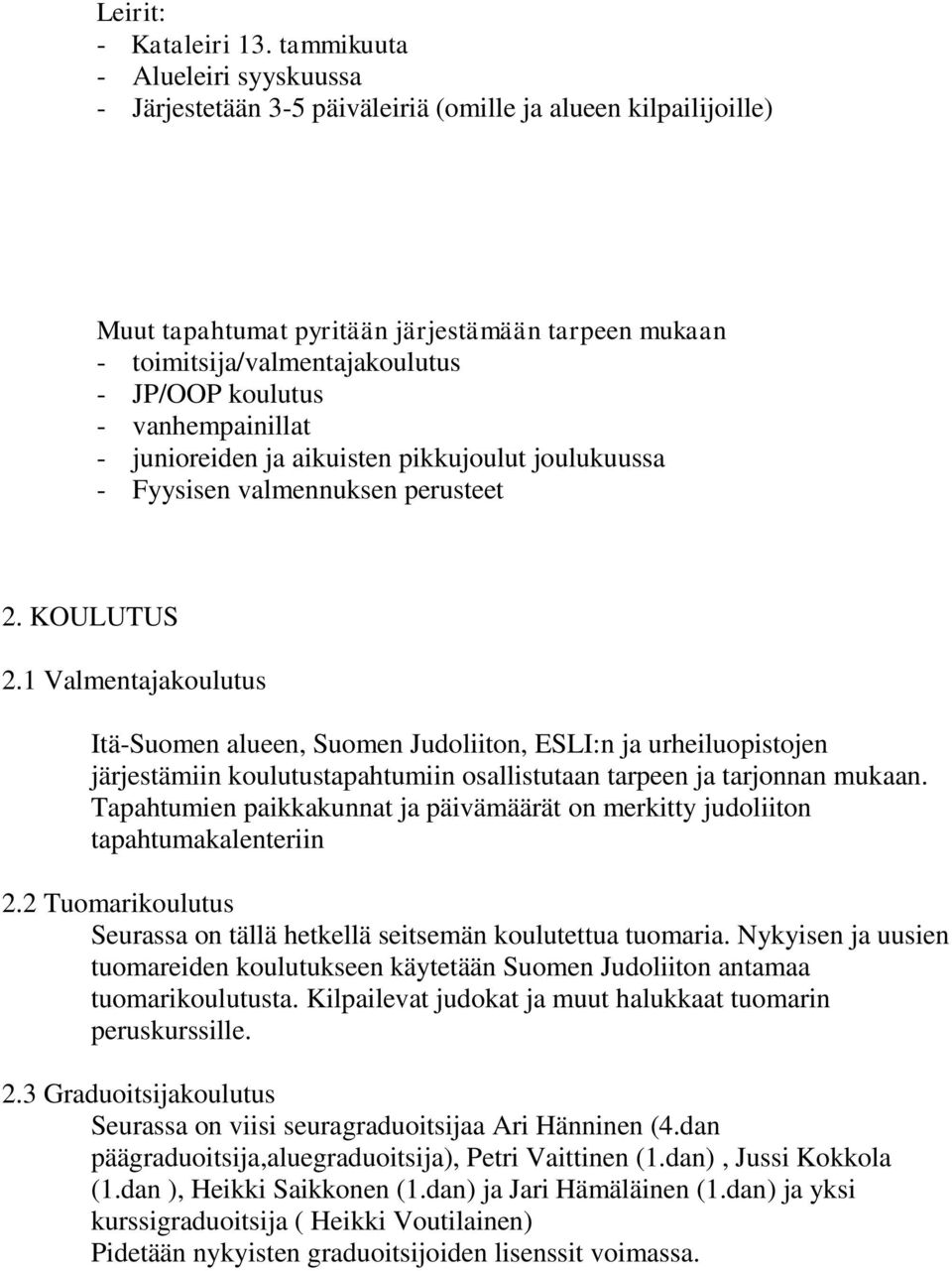 koulutus - vanhempainillat - junioreiden ja aikuisten pikkujoulut joulukuussa - Fyysisen valmennuksen perusteet 2. KOULUTUS 2.