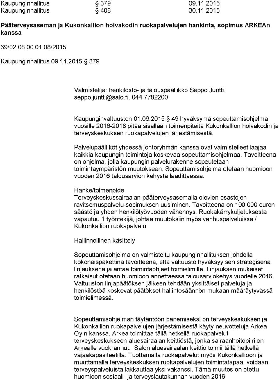 2015 49 hyväksymä sopeuttamisohjelma vuosille 2016-2018 pitää sisällään toimenpiteitä Kukonkallion hoivakodin ja terveyskeskuksen ruokapalvelujen järjestämisestä.