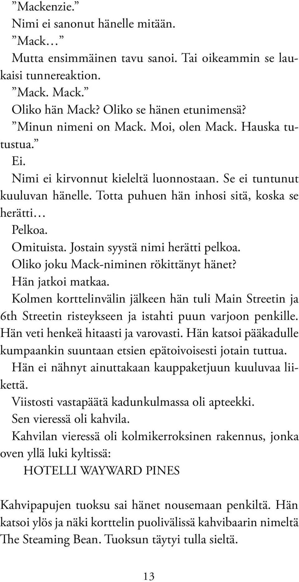 Jostain syystä nimi herätti pelkoa. Oliko joku Mack-niminen rökittänyt hänet? Hän jatkoi matkaa.