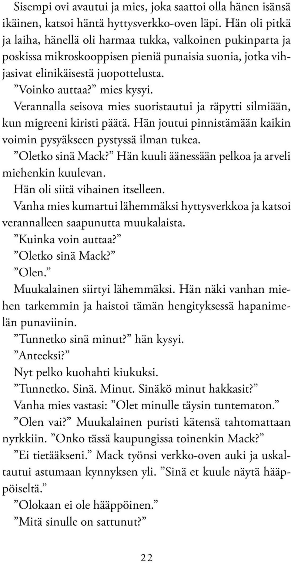 Verannalla seisova mies suoristautui ja räpytti silmiään, kun migreeni kiristi päätä. Hän joutui pinnistämään kaikin voimin pysyäkseen pystyssä ilman tukea. Oletko sinä Mack?