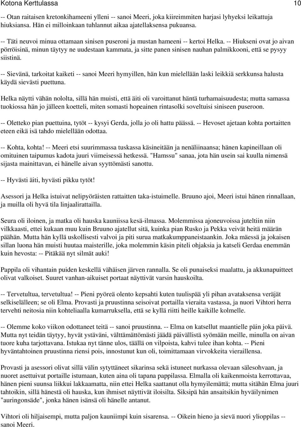 -- Hiukseni ovat jo aivan pörröisinä, minun täytyy ne uudestaan kammata, ja sitte panen sinisen nauhan palmikkooni, että se pysyy siistinä.