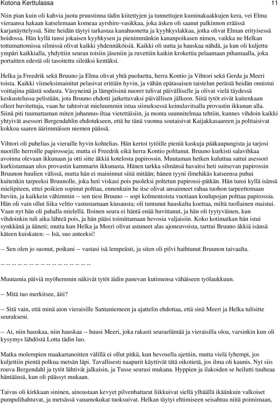 Hän kyllä tunsi jokaisen kyyhkysen ja pienimmänkin kananpoikasen nimen, vaikka ne Helkan tottumattomissa silmissä olivat kaikki yhdennäköisiä.