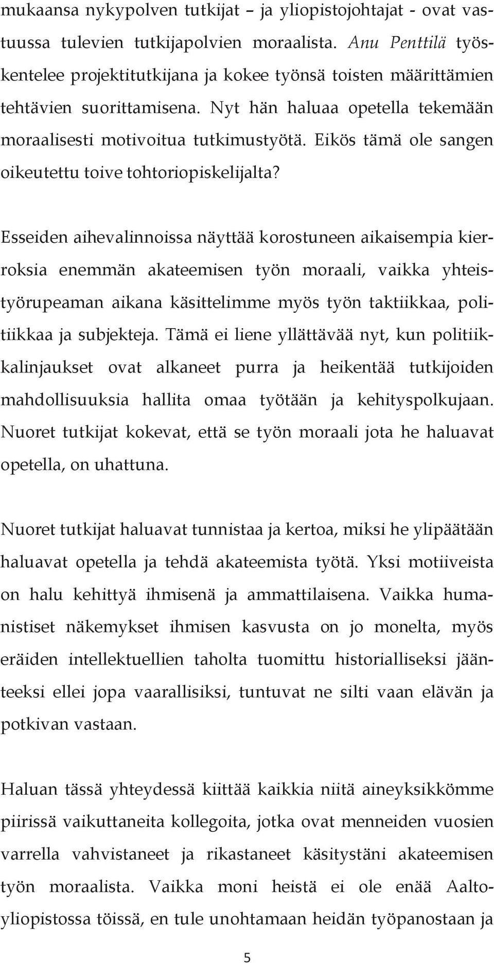 Eikös tämä ole sangen oikeutettu toive tohtoriopiskelijalta?