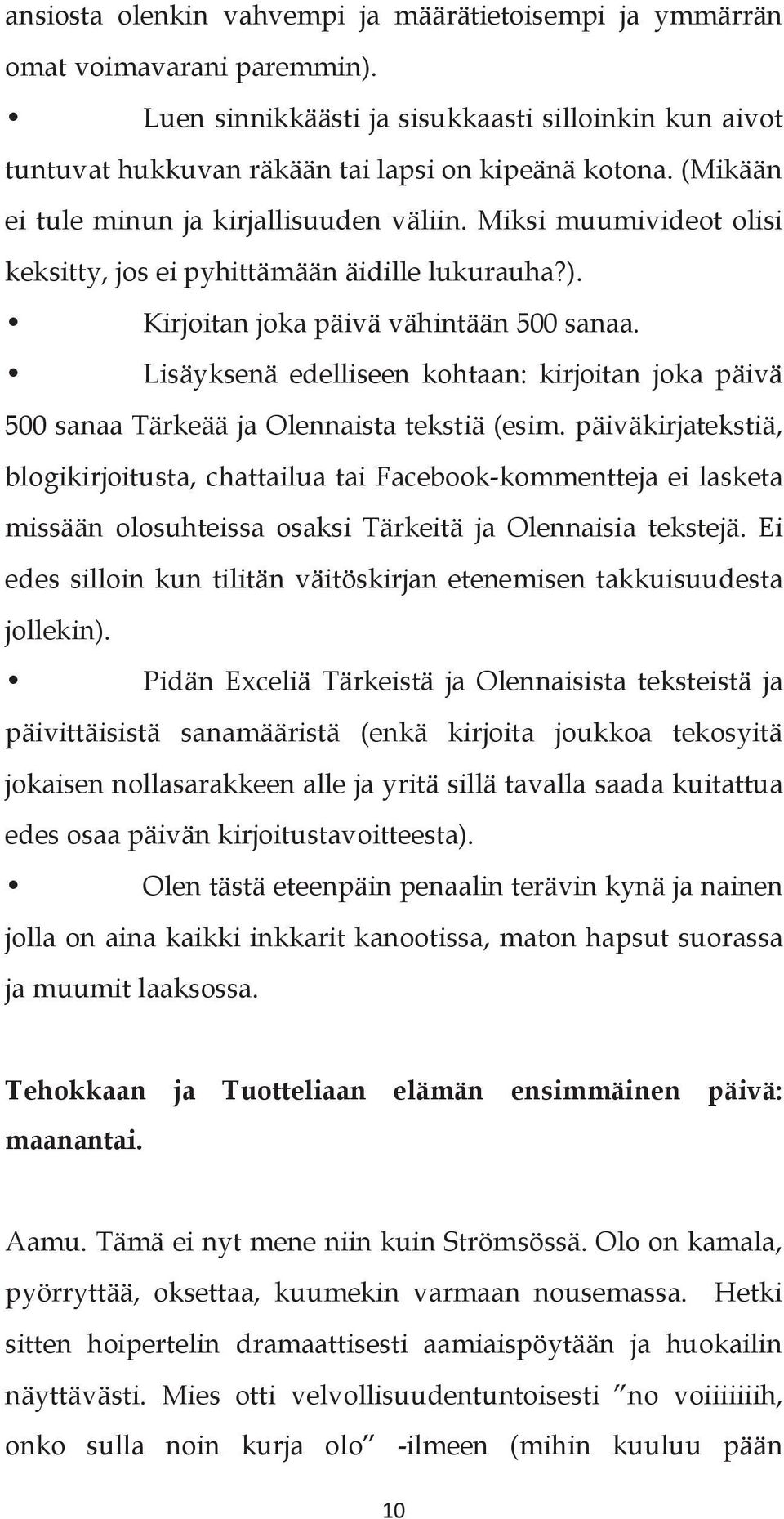 Lisäyksenä edelliseen kohtaan: kirjoitan joka päivä 500 sanaa Tärkeää ja Olennaista tekstiä (esim.