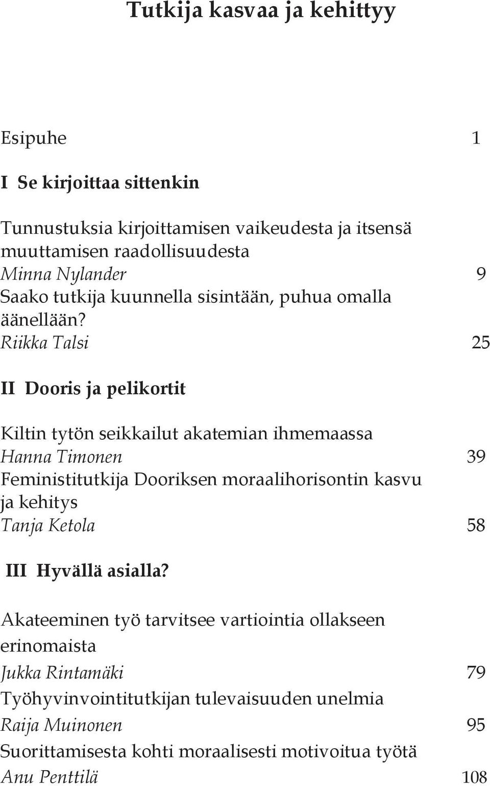 Riikka Talsi 25 II Dooris ja pelikortit Kiltin tytön seikkailut akatemian ihmemaassa Hanna Timonen 39 Feministitutkija Dooriksen moraalihorisontin kasvu ja