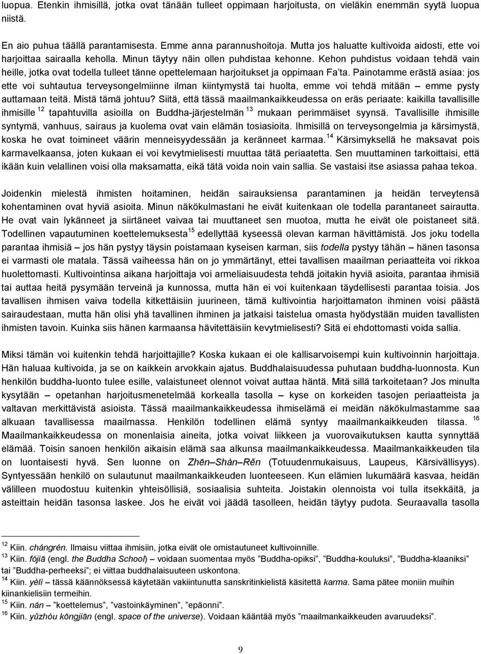 Kehon puhdistus voidaan tehdä vain heille, jotka ovat todella tulleet tänne opettelemaan harjoitukset ja oppimaan Fa ta.