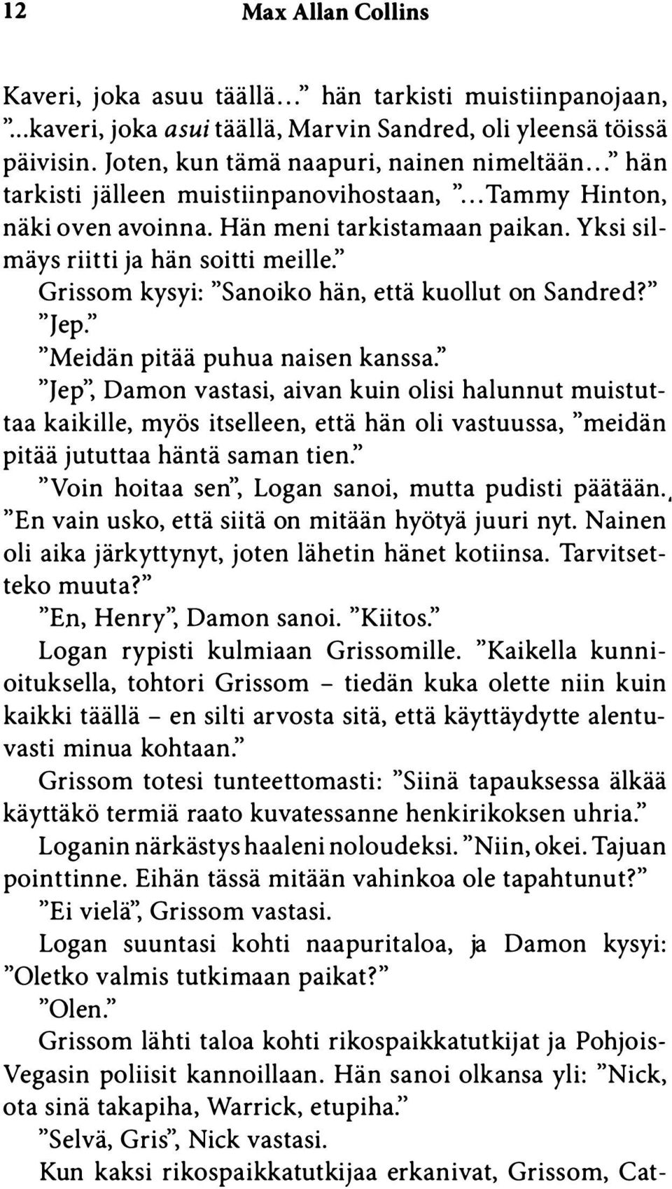 Yksi silmäys riitti ja hän soitti meille:' Grissom kysyi: "Sanoiko hän, että kuollut on Sandred?" "J ep.