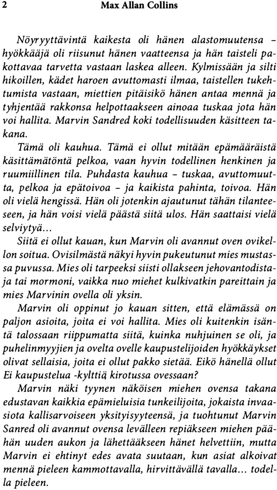 hallita. Marvin Sandred koki todellisuuden käsitteen takana. Tämä oli kauhua. Tämä ei ollut mitään epämääräistä käsittämätöntä pelkoa, vaan hyvin todellinen henkinen ja ruumiillinen tila.