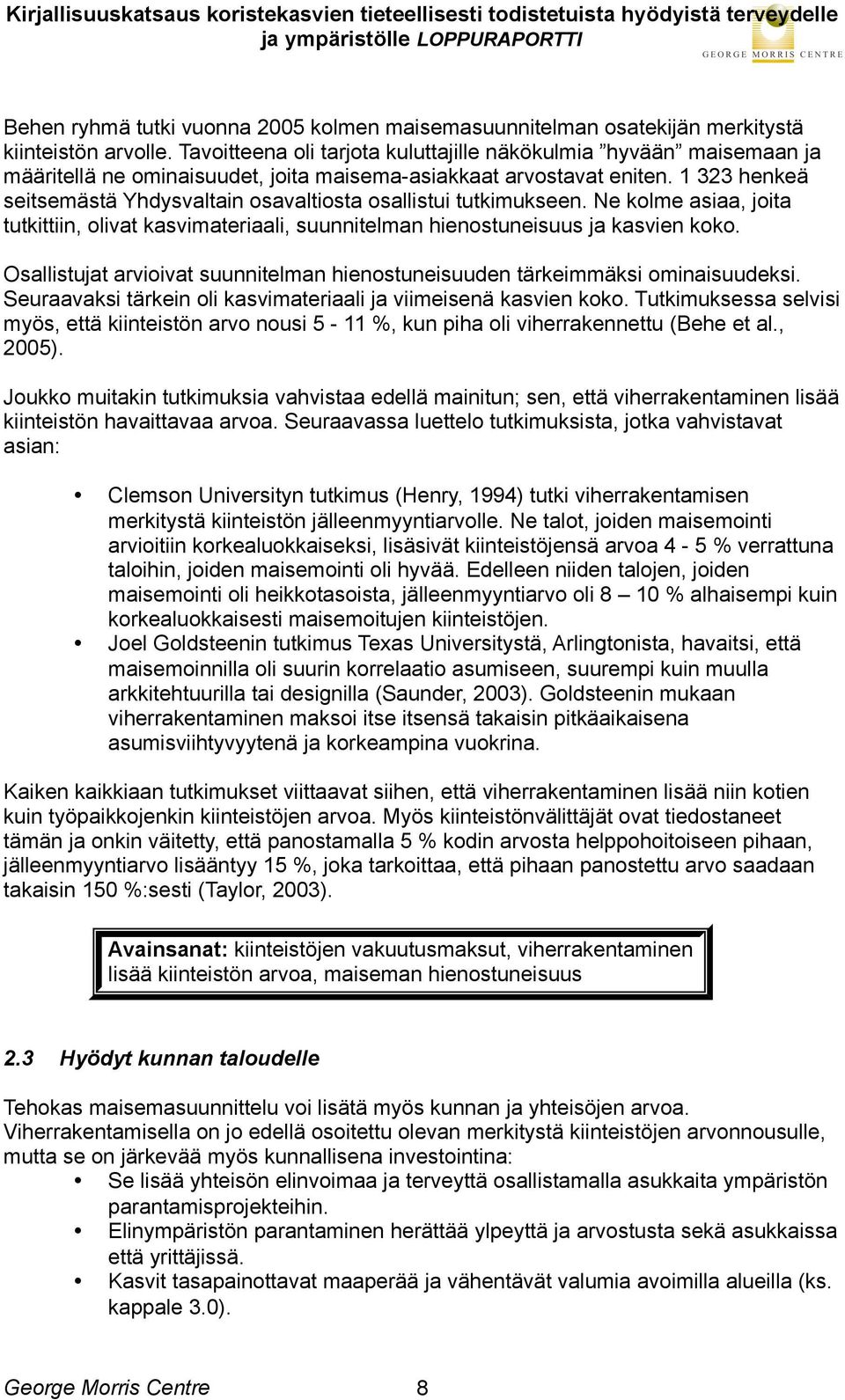 1 323 henkeä seitsemästä Yhdysvaltain osavaltiosta osallistui tutkimukseen. Ne kolme asiaa, joita tutkittiin, olivat kasvimateriaali, suunnitelman hienostuneisuus ja kasvien koko.