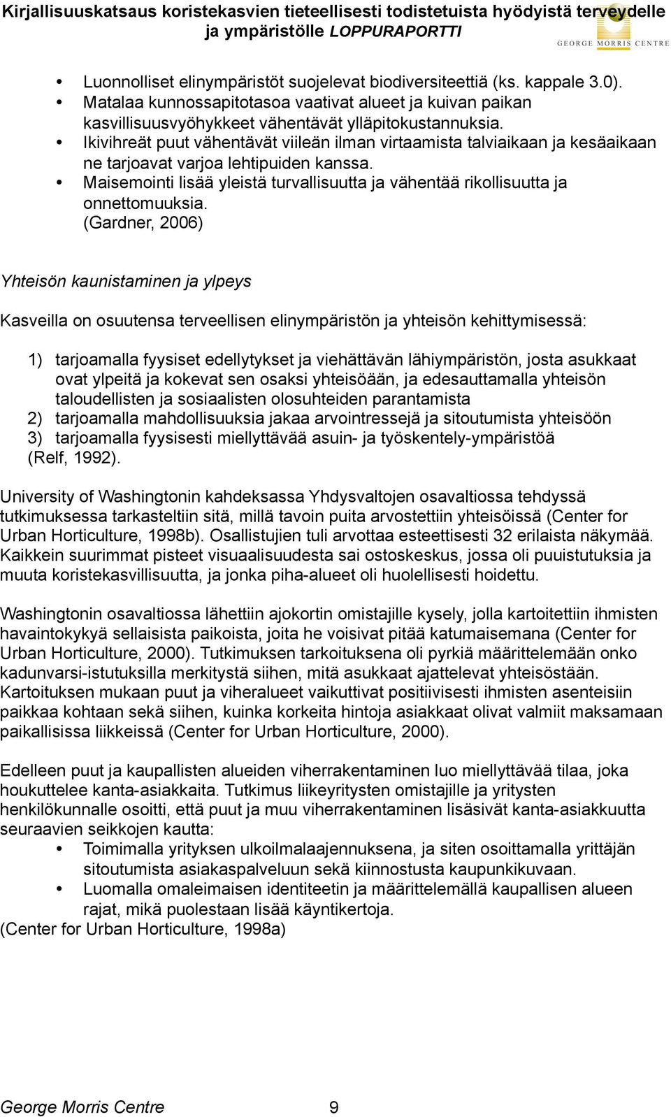 Maisemointi lisää yleistä turvallisuutta ja vähentää rikollisuutta ja onnettomuuksia.