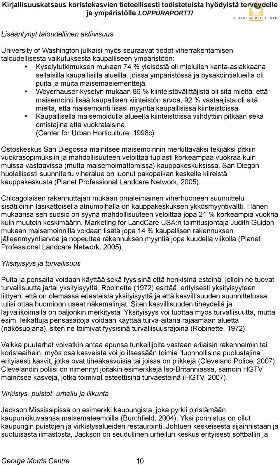 Weyerhauser-kyselyn mukaan 86 % kiinteistövälittäjistä oli sitä mieltä, että maisemointi lisää kaupallisen kiinteistön arvoa.