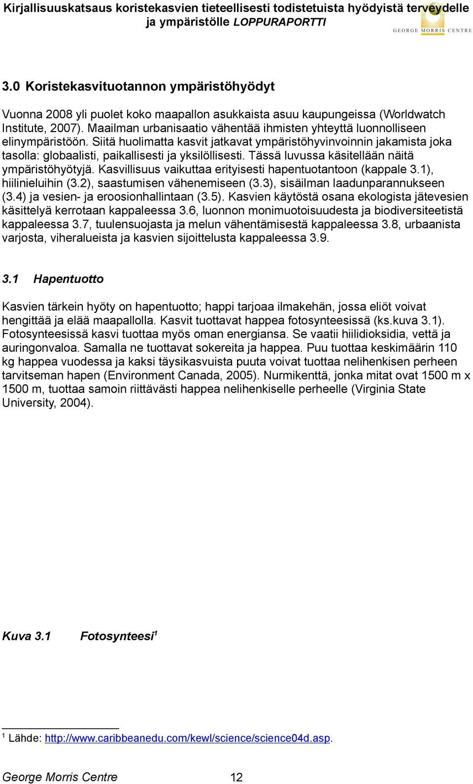 Siitä huolimatta kasvit jatkavat ympäristöhyvinvoinnin jakamista joka tasolla: globaalisti, paikallisesti ja yksilöllisesti. Tässä luvussa käsitellään näitä ympäristöhyötyjä.