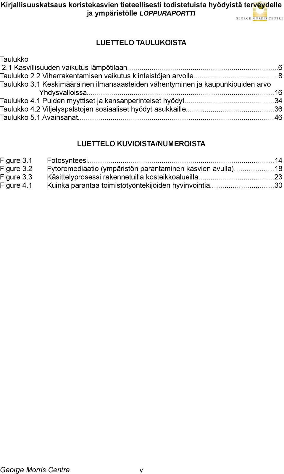 2 Viljelyspalstojen sosiaaliset hyödyt asukkaille...36 Taulukko 5.1 Avainsanat...46 LUETTELO KUVIOISTA/NUMEROISTA Figure 3.1 Figure 3.2 Figure 3.3 Figure 4.1 Fotosynteesi.