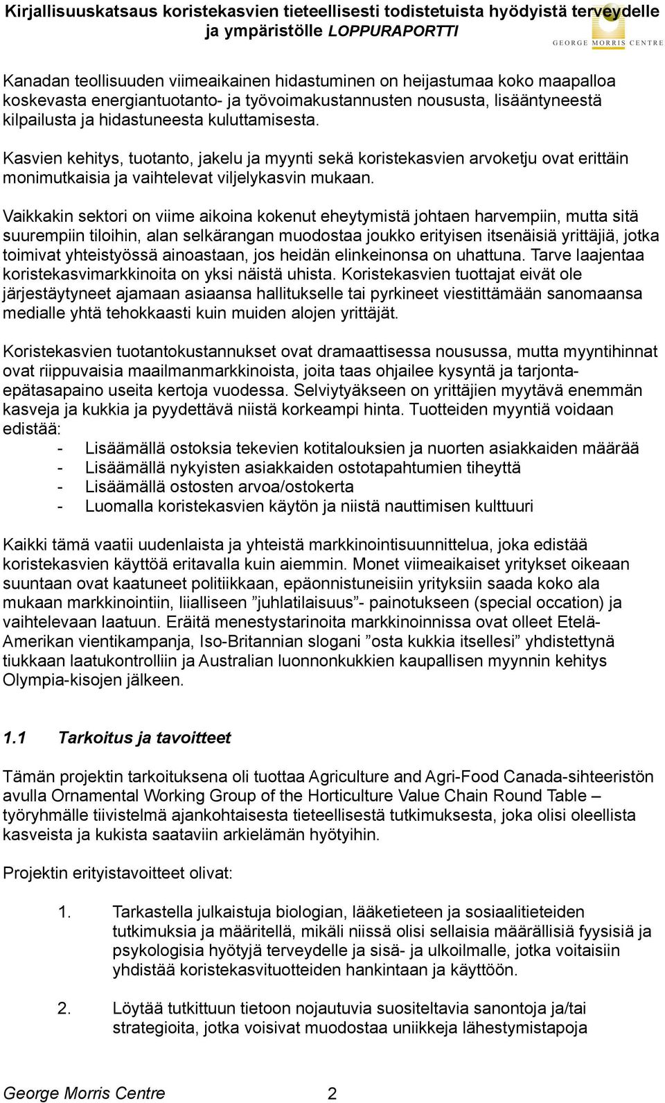 Vaikkakin sektori on viime aikoina kokenut eheytymistä johtaen harvempiin, mutta sitä suurempiin tiloihin, alan selkärangan muodostaa joukko erityisen itsenäisiä yrittäjiä, jotka toimivat