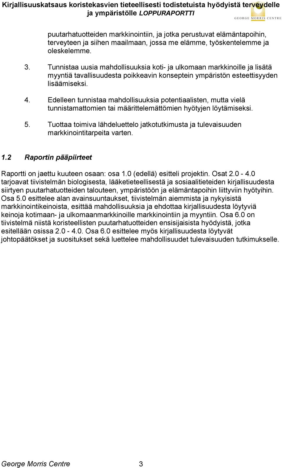 Edelleen tunnistaa mahdollisuuksia potentiaalisten, mutta vielä tunnistamattomien tai määrittelemättömien hyötyjen löytämiseksi. 5.