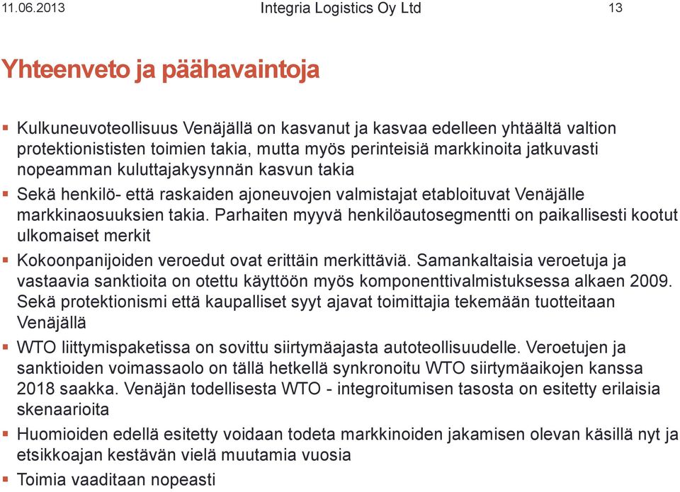 markkinoita jatkuvasti nopeamman kuluttajakysynnän kasvun takia Sekä henkilö- että raskaiden ajoneuvojen valmistajat etabloituvat Venäjälle markkinaosuuksien takia.