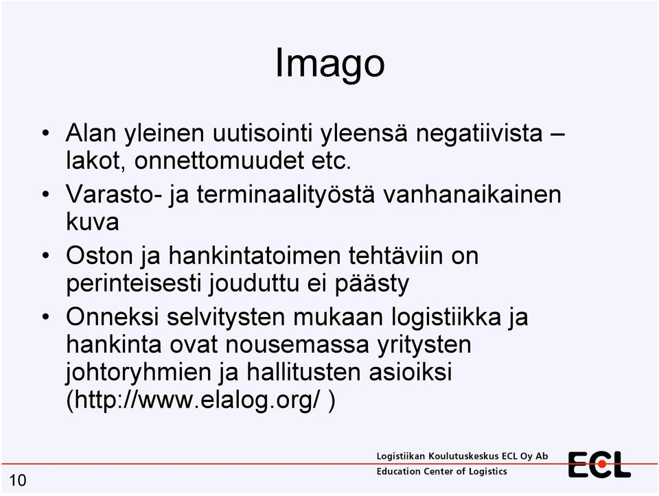 on perinteisesti jouduttu ei päästy Onneksi selvitysten mukaan logistiikka ja