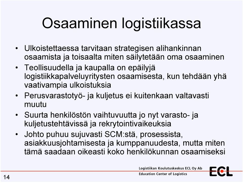 ja kuljetus ei kuitenkaan valtavasti muutu Suurta henkilöstön vaihtuvuutta jo nyt varasto- ja kuljetustehtävissä ja rekrytointivaikeuksia