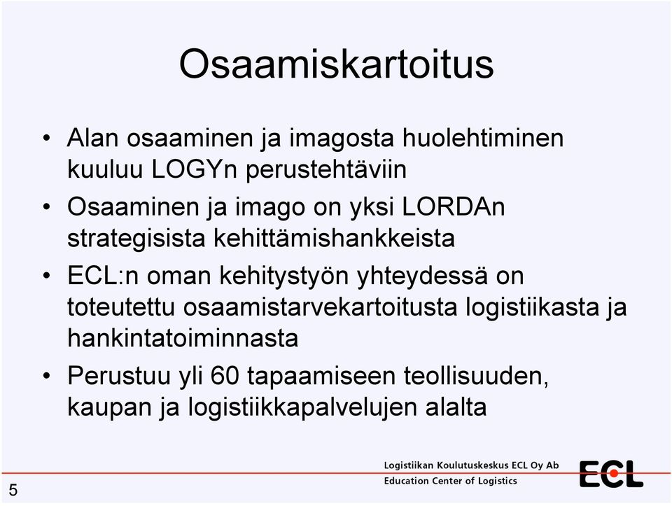 kehitystyön yhteydessä on toteutettu osaamistarvekartoitusta logistiikasta ja