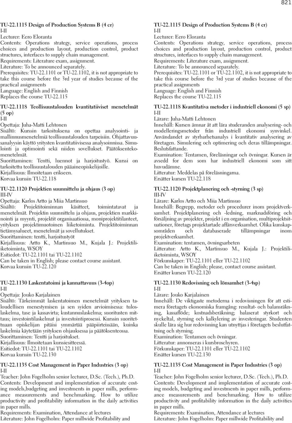 interfaces to supply chain management. Requirements: Literature exam, assignment. Prerequisites: TU-22.1101 or TU-22.