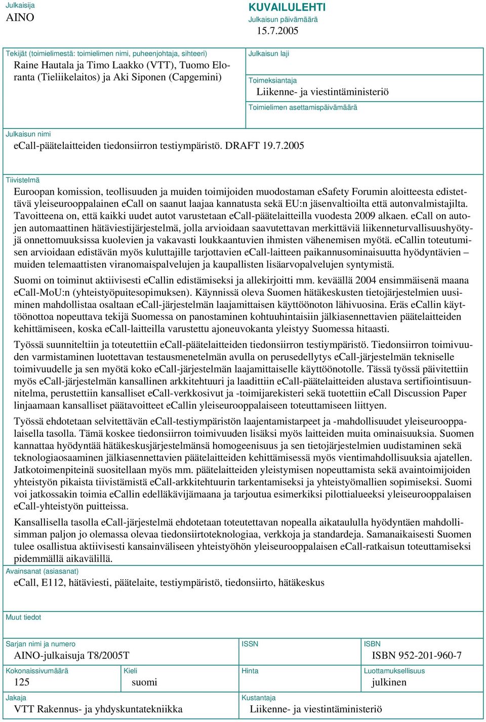 Liikenne- ja viestintäministeriö Toimielimen asettamispäivämäärä Julkaisun nimi ecall-päätelaitteiden tiedonsiirron testiympäristö. DRAFT 19.7.