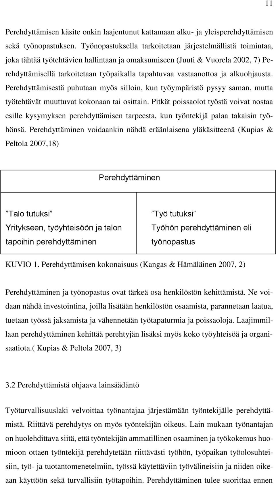 vastaanottoa ja alkuohjausta. Perehdyttämisestä puhutaan myös silloin, kun työympäristö pysyy saman, mutta työtehtävät muuttuvat kokonaan tai osittain.