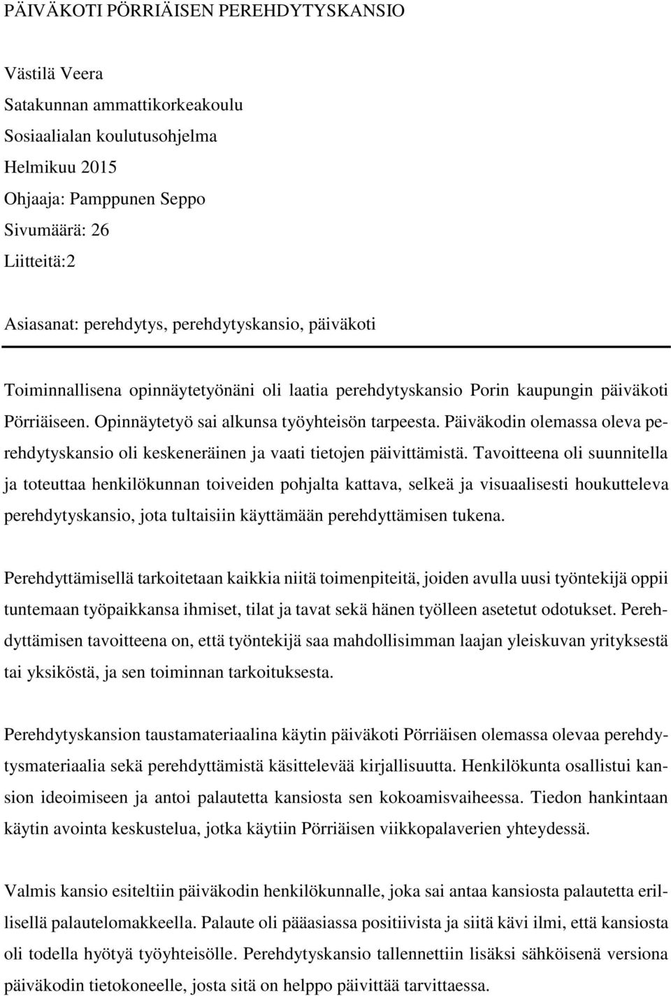Päiväkodin olemassa oleva perehdytyskansio oli keskeneräinen ja vaati tietojen päivittämistä.