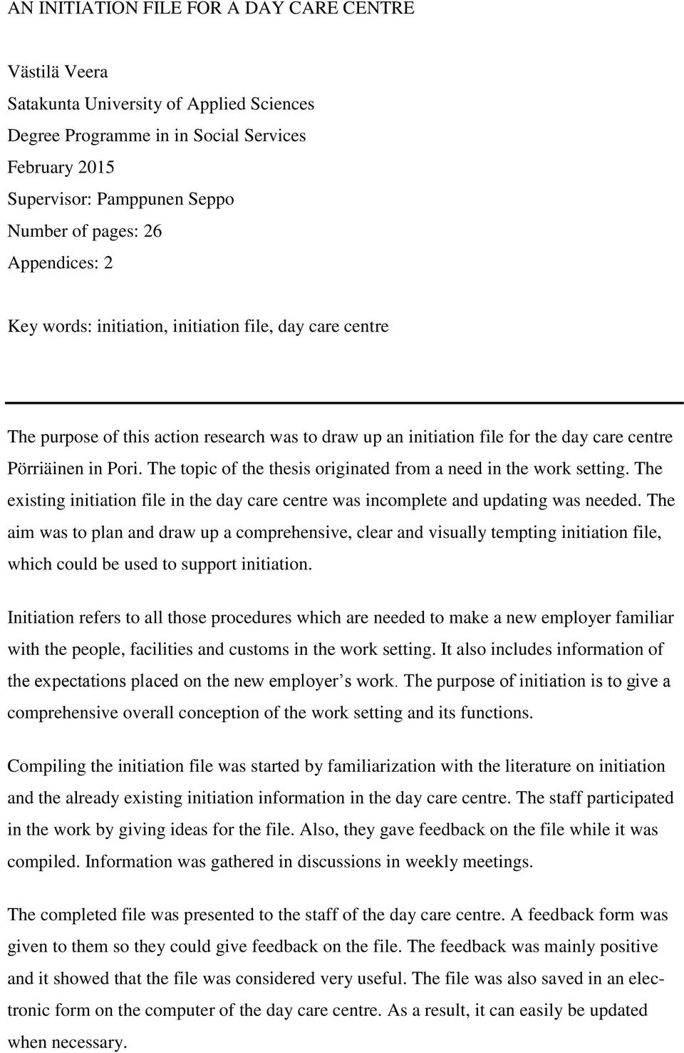 The topic of the thesis originated from a need in the work setting. The existing initiation file in the day care centre was incomplete and updating was needed.
