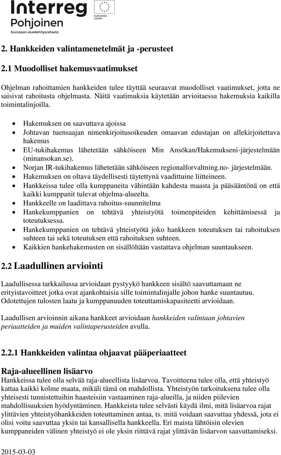 Näitä vaatimuksia käytetään arvioitaessa hakemuksia kaikilla toimintalinjoilla.