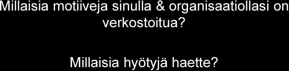 organisaatiollasi on