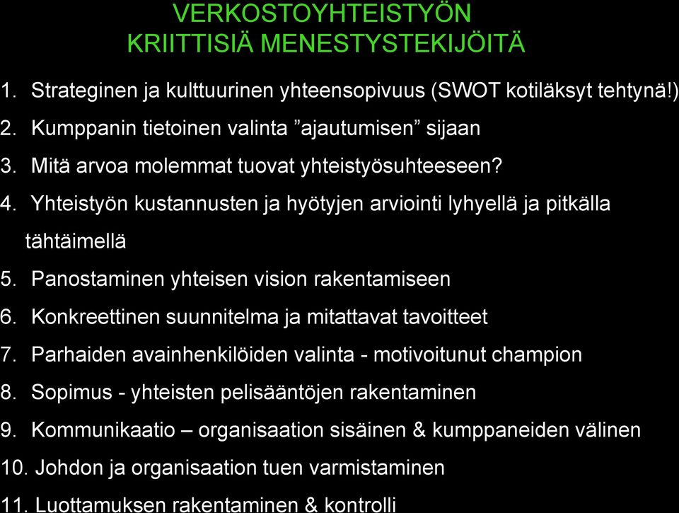 Yhteistyön kustannusten ja hyötyjen arviointi lyhyellä ja pitkälla tähtäimellä 5. Panostaminen yhteisen vision rakentamiseen 6.
