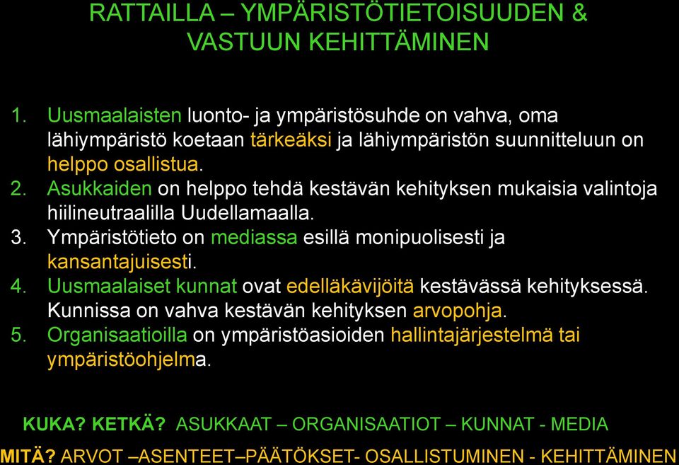 Asukkaiden on helppo tehdä kestävän kehityksen mukaisia valintoja hiilineutraalilla Uudellamaalla. 3. Ympäristötieto on mediassa esillä monipuolisesti ja kansantajuisesti.