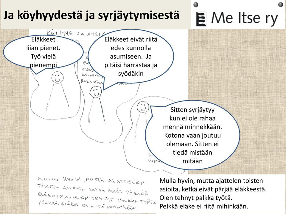 Ja pitäisi harrastaa ja syödäkin Sitten syrjäytyy kun ei ole rahaa mennä minnekkään.