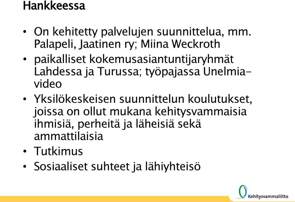 ja Turussa; työpajassa Unelmiavideo Yksilökeskeisen suunnittelun koulutukset, joissa