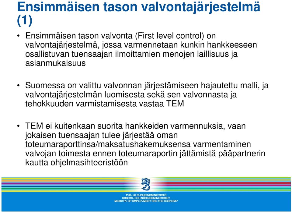 valvontajärjestelmän luomisesta sekä sen valvonnasta ja tehokkuuden varmistamisesta vastaa TEM TEM ei kuitenkaan suorita hankkeiden varmennuksia, vaan